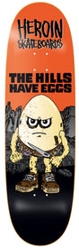 Heroin Hills Have Eggs 9.5" Skateboard Deck
